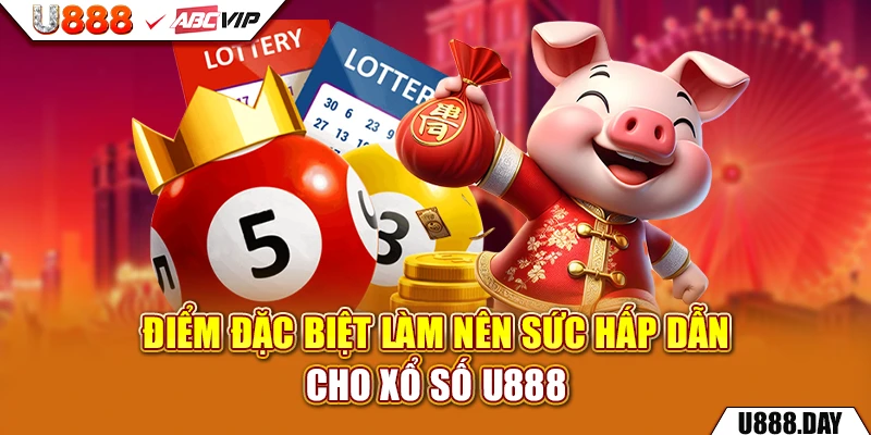 Điểm đặc biệt làm nên sức hấp dẫn cho Xổ Số U888 